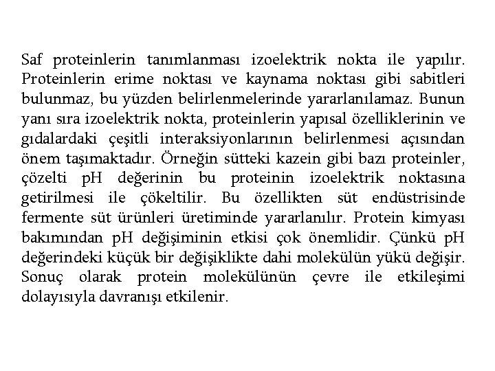 Saf proteinlerin tanımlanması izoelektrik nokta ile yapılır. Proteinlerin erime noktası ve kaynama noktası gibi