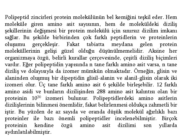 Polipeptid zincirleri protein molekülünün bel kemiğini teşkil eder. Hem moleküle giren amino asit sayısının,