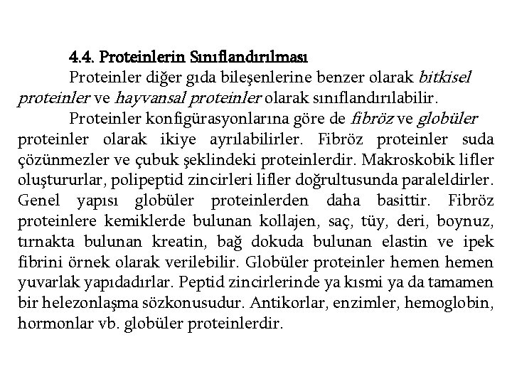 4. 4. Proteinlerin Sınıflandırılması Proteinler diğer gıda bileşenlerine benzer olarak bitkisel proteinler ve hayvansal