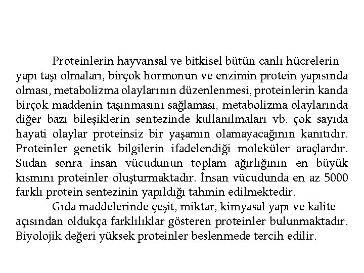 Proteinlerin hayvansal ve bitkisel bütün canlı hücrelerin yapı taşı olmaları, birçok hormonun ve enzimin