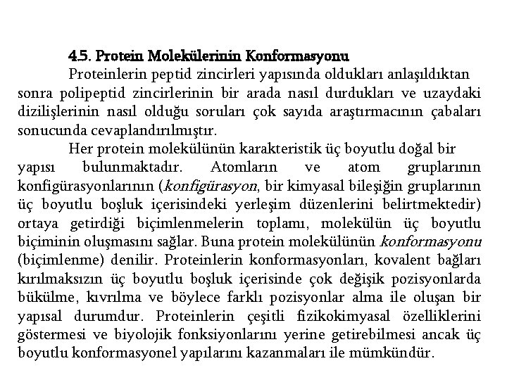 4. 5. Protein Molekülerinin Konformasyonu Proteinlerin peptid zincirleri yapısında oldukları anlaşıldıktan sonra polipeptid zincirlerinin