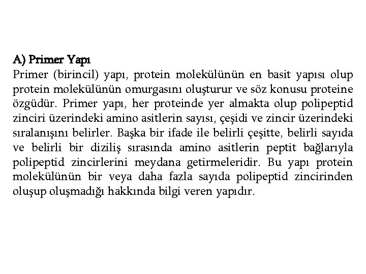 A) Primer Yapı Primer (birincil) yapı, protein molekülünün en basit yapısı olup protein molekülünün