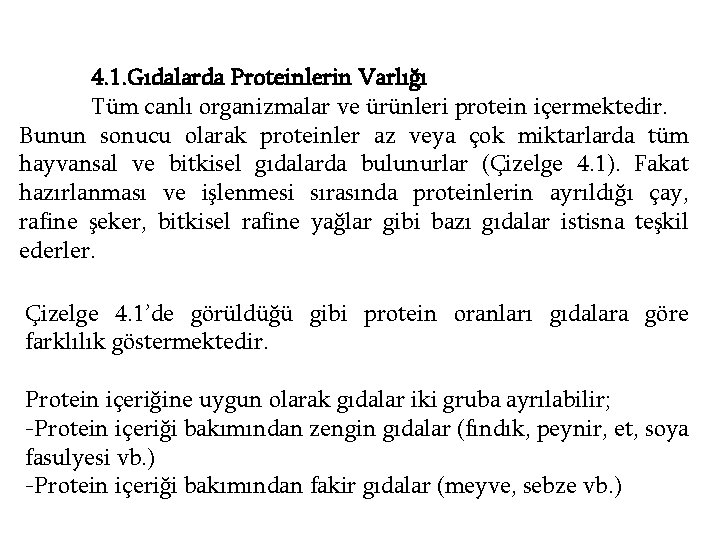 4. 1. Gıdalarda Proteinlerin Varlığı Tüm canlı organizmalar ve ürünleri protein içermektedir. Bunun sonucu