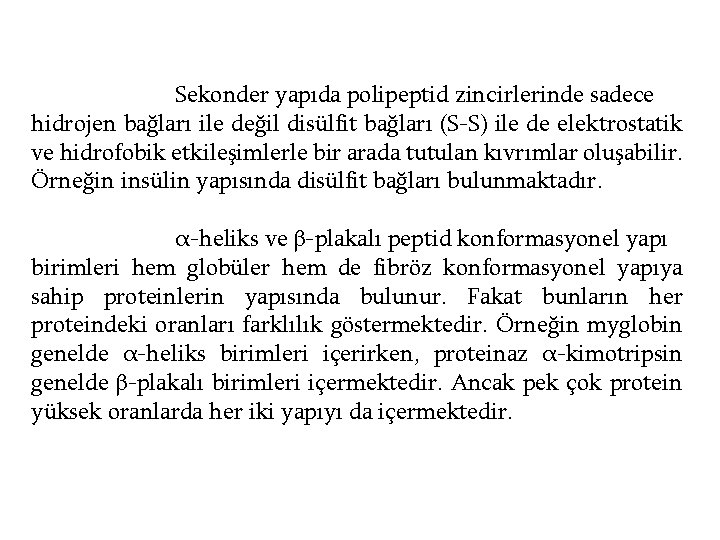 Sekonder yapıda polipeptid zincirlerinde sadece hidrojen bağları ile değil disülfit bağları (S-S) ile de