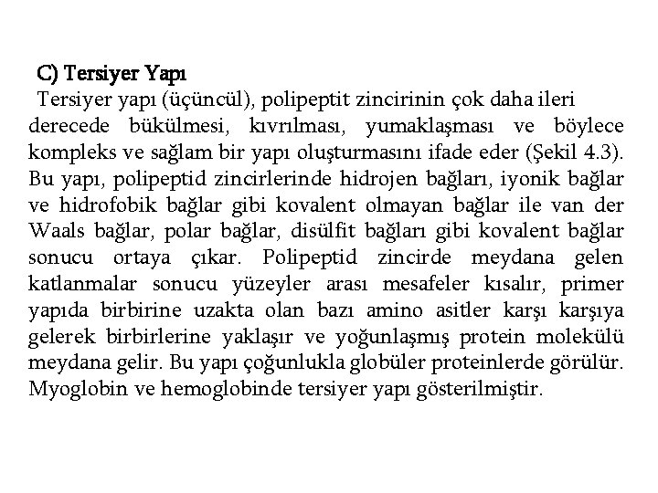 C) Tersiyer Yapı Tersiyer yapı (üçüncül), polipeptit zincirinin çok daha ileri derecede bükülmesi, kıvrılması,