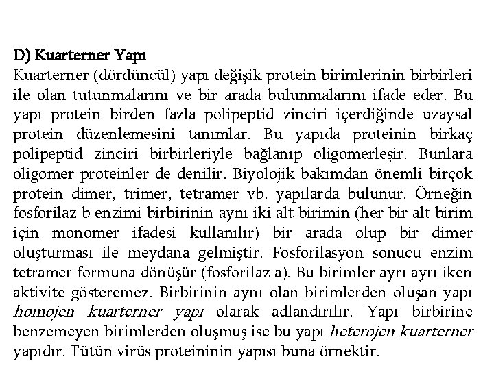 D) Kuarterner Yapı Kuarterner (dördüncül) yapı değişik protein birimlerinin birbirleri ile olan tutunmalarını ve