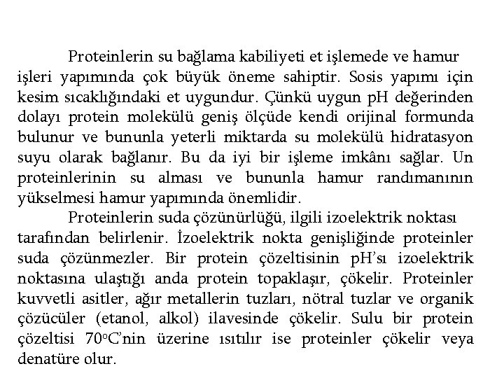 Proteinlerin su bağlama kabiliyeti et işlemede ve hamur işleri yapımında çok büyük öneme sahiptir.