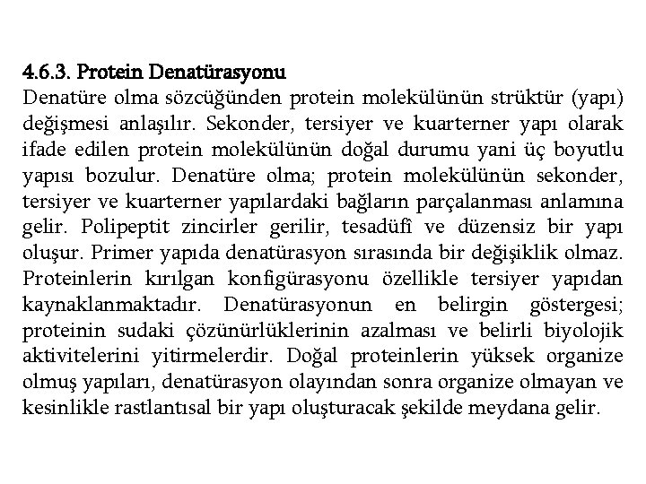 4. 6. 3. Protein Denatürasyonu Denatüre olma sözcüğünden protein molekülünün strüktür (yapı) değişmesi anlaşılır.