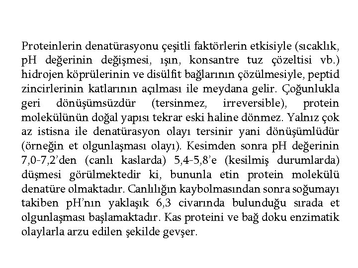 Proteinlerin denatürasyonu çeşitli faktörlerin etkisiyle (sıcaklık, p. H değerinin değişmesi, ışın, konsantre tuz çözeltisi