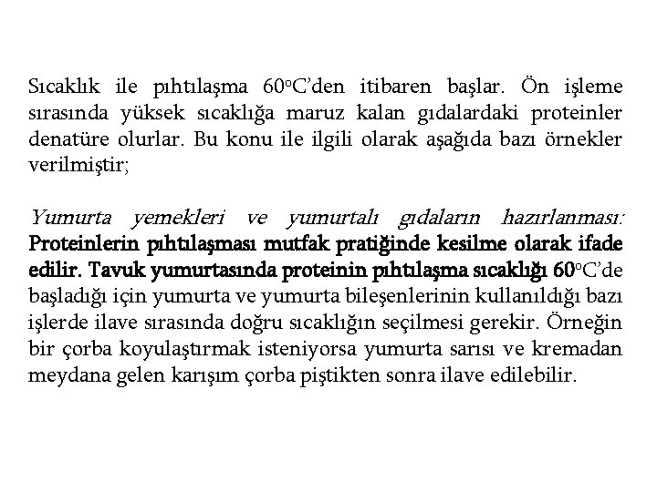 Sıcaklık ile pıhtılaşma 60 o. C’den itibaren başlar. Ön işleme sırasında yüksek sıcaklığa maruz