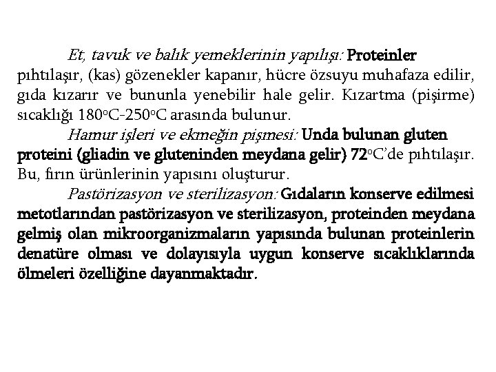 Et, tavuk ve balık yemeklerinin yapılışı: Proteinler pıhtılaşır, (kas) gözenekler kapanır, hücre özsuyu muhafaza