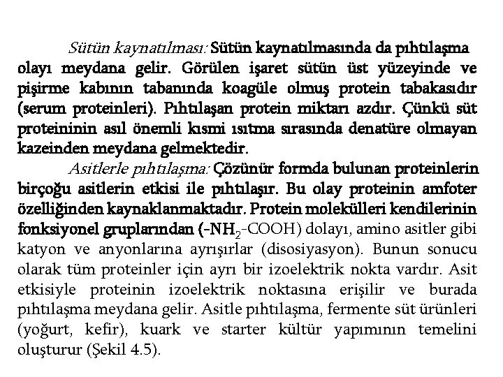 Sütün kaynatılması: Sütün kaynatılmasında da pıhtılaşma olayı meydana gelir. Görülen işaret sütün üst yüzeyinde