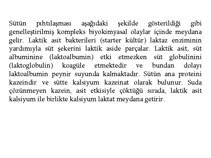 Sütün pıhtılaşması aşağıdaki şekilde gösterildiği gibi genelleştirilmiş kompleks biyokimyasal olaylar içinde meydana gelir. Laktik