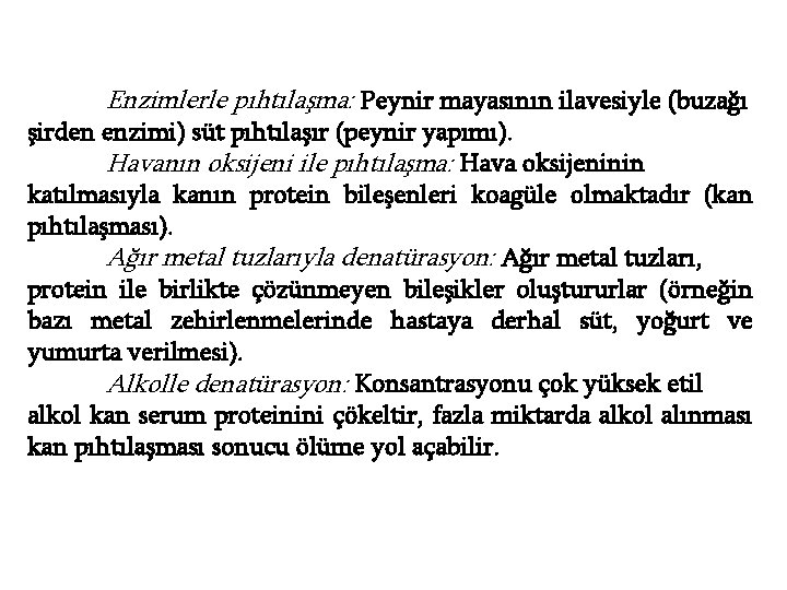 Enzimlerle pıhtılaşma: Peynir mayasının ilavesiyle (buzağı şirden enzimi) süt pıhtılaşır (peynir yapımı). Havanın oksijeni