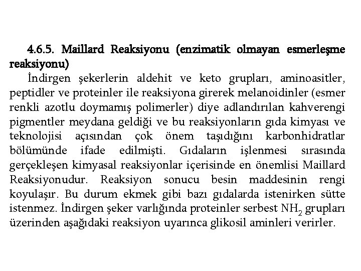 4. 6. 5. Maillard Reaksiyonu (enzimatik olmayan esmerleşme reaksiyonu) İndirgen şekerlerin aldehit ve keto