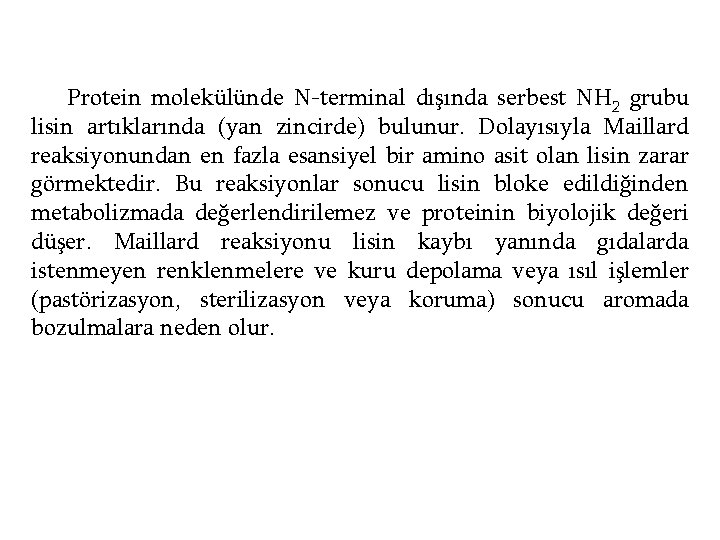 Protein molekülünde N-terminal dışında serbest NH 2 grubu lisin artıklarında (yan zincirde) bulunur. Dolayısıyla