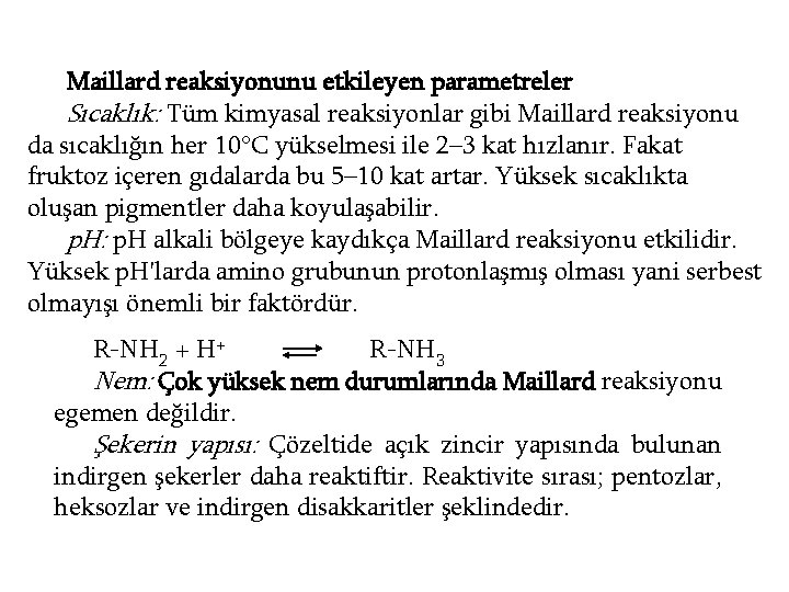 Maillard reaksiyonunu etkileyen parametreler Sıcaklık: Tüm kimyasal reaksiyonlar gibi Maillard reaksiyonu da sıcaklığın her