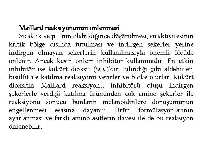Maillard reaksiyonunun önlenmesi Sıcaklık ve p. H'nın olabildiğince düşürülmesi, su aktivitesinin kritik bölge dışında