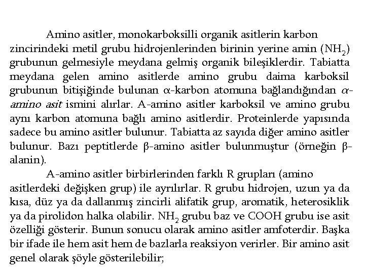Amino asitler, monokarboksilli organik asitlerin karbon zincirindeki metil grubu hidrojenlerinden birinin yerine amin (NH