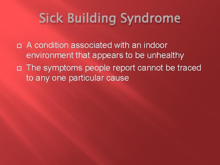 Sick Building Syndrome A condition associated with an indoor environment that appears to be