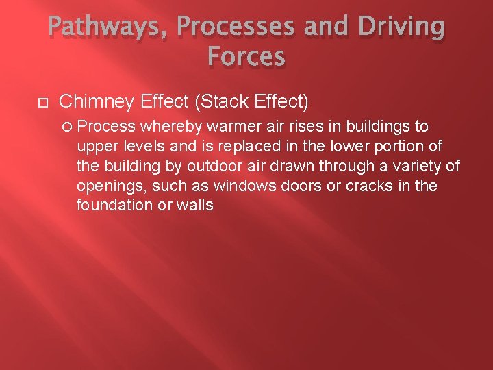 Pathways, Processes and Driving Forces Chimney Effect (Stack Effect) Process whereby warmer air rises