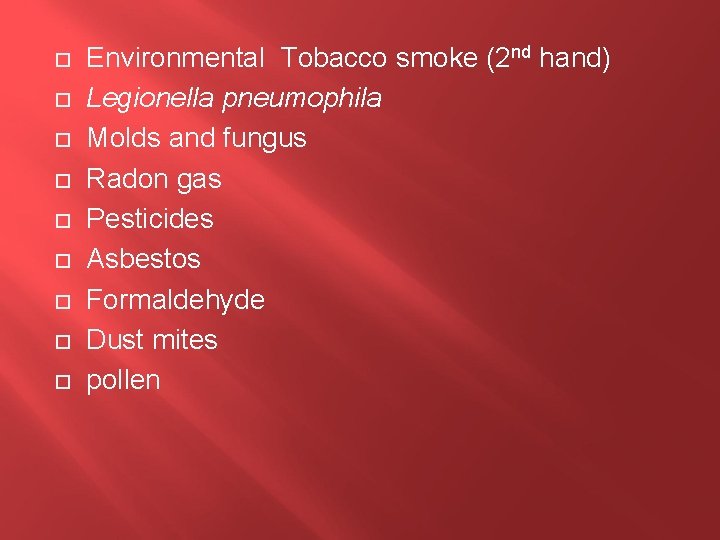  Environmental Tobacco smoke (2 nd hand) Legionella pneumophila Molds and fungus Radon gas