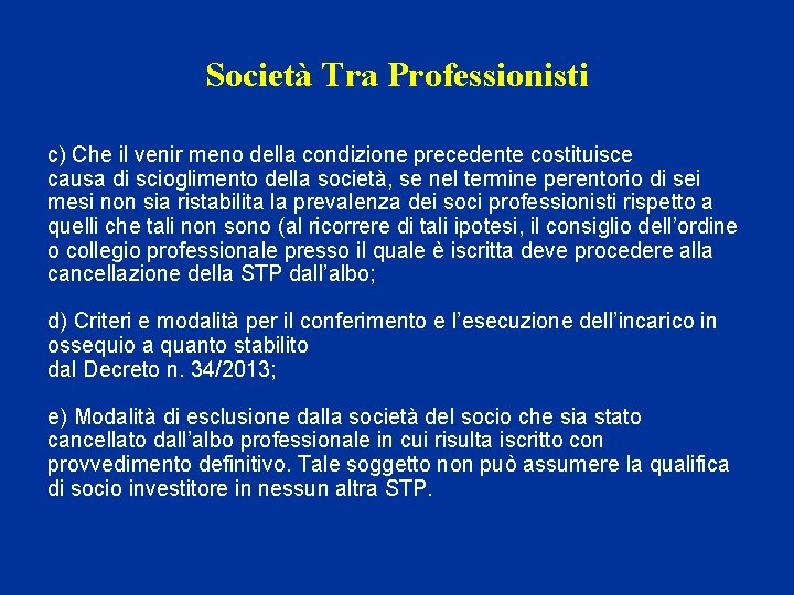 Società Tra Professionisti c) Che il venir meno della condizione precedente costituisce causa di