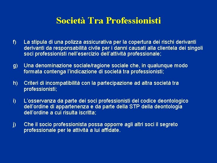 Società Tra Professionisti f) La stipula di una polizza assicurativa per la copertura dei