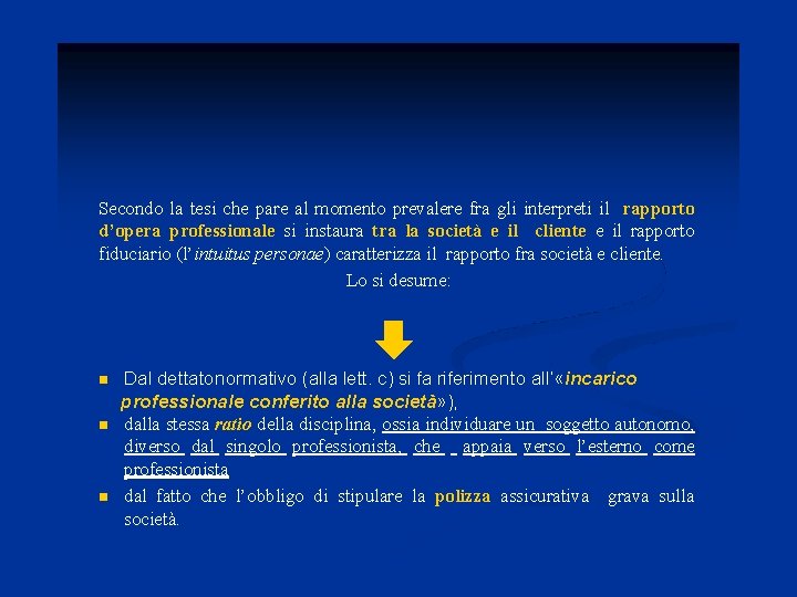 Secondo la tesi che pare al momento prevalere fra gli interpreti il rapporto d’opera