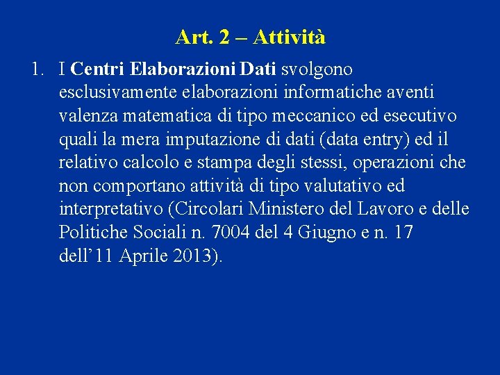 Art. 2 – Attività 1. I Centri Elaborazioni Dati svolgono esclusivamente elaborazioni informatiche aventi