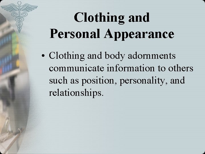 Clothing and Personal Appearance • Clothing and body adornments communicate information to others such