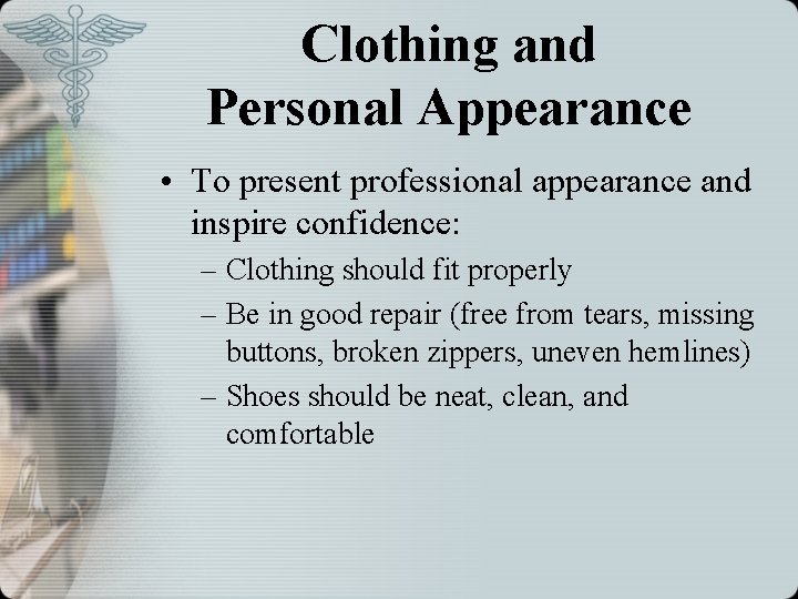 Clothing and Personal Appearance • To present professional appearance and inspire confidence: – Clothing