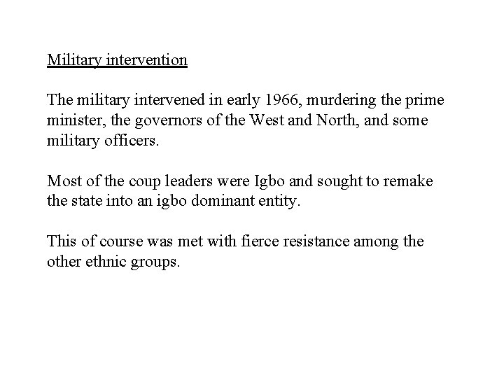 Military intervention The military intervened in early 1966, murdering the prime minister, the governors