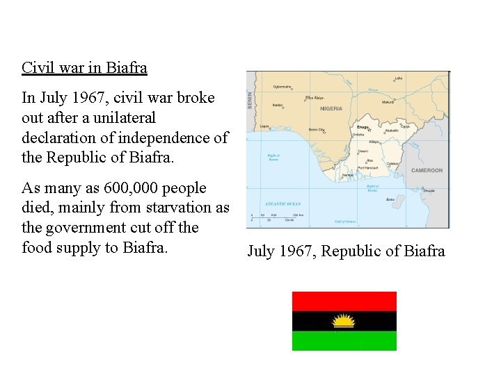 Civil war in Biafra In July 1967, civil war broke out after a unilateral