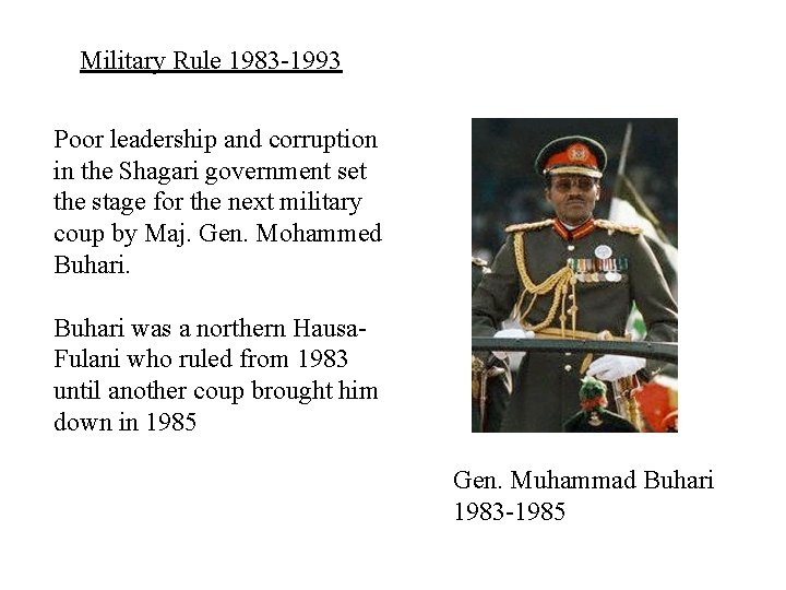 Military Rule 1983 -1993 Poor leadership and corruption in the Shagari government set the