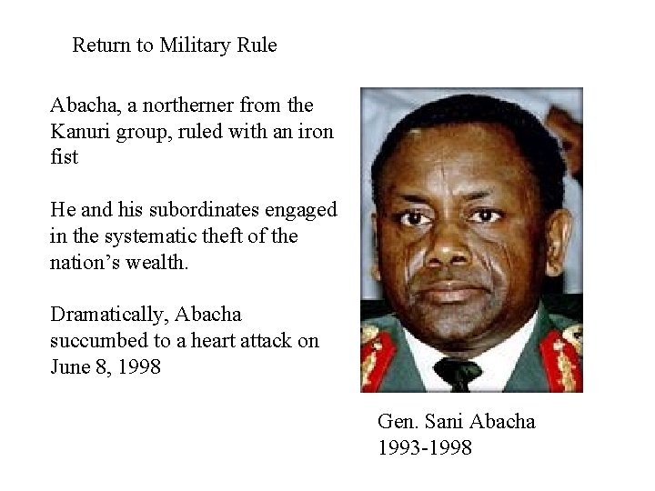 Return to Military Rule Abacha, a northerner from the Kanuri group, ruled with an