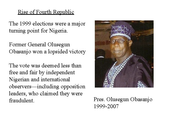 Rise of Fourth Republic The 1999 elections were a major turning point for Nigeria.