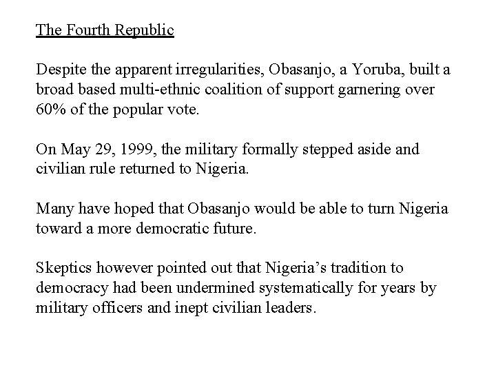 The Fourth Republic Despite the apparent irregularities, Obasanjo, a Yoruba, built a broad based