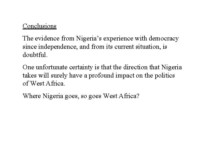 Conclusions The evidence from Nigeria’s experience with democracy since independence, and from its current