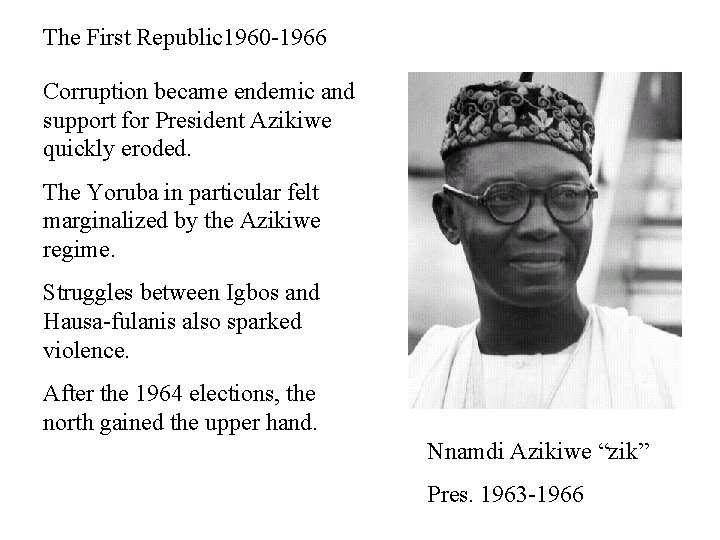 The First Republic 1960 -1966 Corruption became endemic and support for President Azikiwe quickly