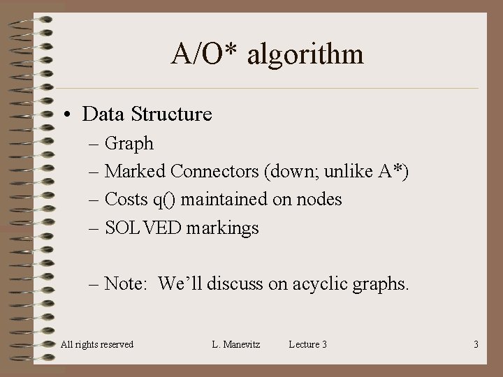 A/O* algorithm • Data Structure – Graph – Marked Connectors (down; unlike A*) – A/O* algorithm • Data Structure – Graph – Marked Connectors (down; unlike A*) –