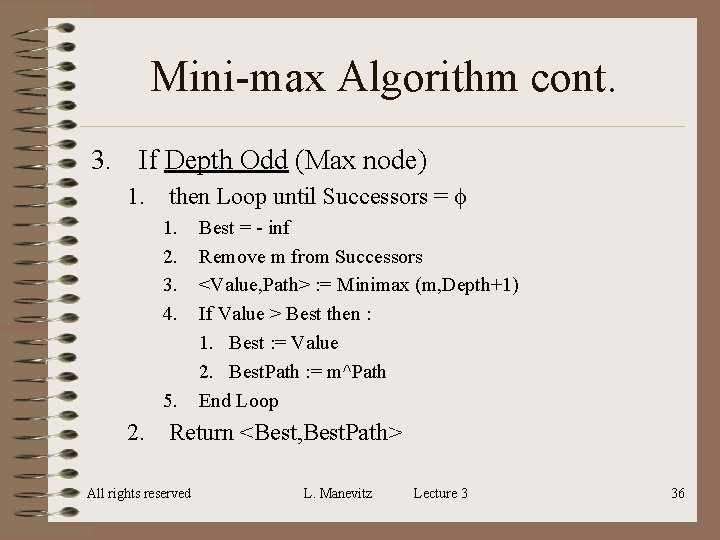 Mini-max Algorithm cont. 3. If Depth Odd (Max node) 1. then Loop until Successors Mini-max Algorithm cont. 3. If Depth Odd (Max node) 1. then Loop until Successors