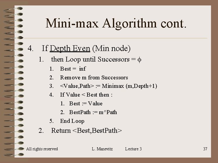 Mini-max Algorithm cont. 4. If Depth Even (Min node) 1. then Loop until Successors Mini-max Algorithm cont. 4. If Depth Even (Min node) 1. then Loop until Successors