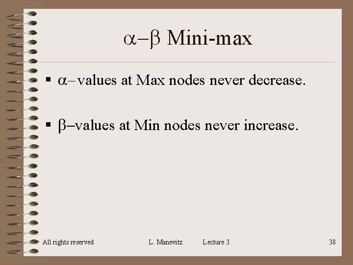 a-b Mini-max § a– values at Max nodes never decrease. § b-values at Min a-b Mini-max § a– values at Max nodes never decrease. § b-values at Min