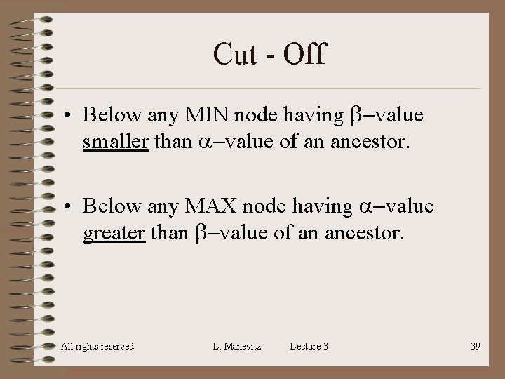 Cut - Off • Below any MIN node having b-value smaller than a-value of Cut - Off • Below any MIN node having b-value smaller than a-value of