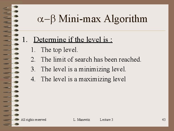 a-b Mini-max Algorithm 1. Determine if the level is : 1. 2. 3. 4. a-b Mini-max Algorithm 1. Determine if the level is : 1. 2. 3. 4.