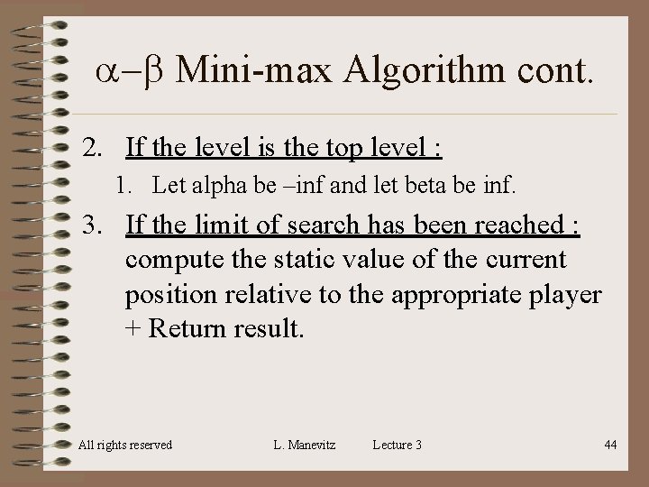 a-b Mini-max Algorithm cont. 2. If the level is the top level : 1. a-b Mini-max Algorithm cont. 2. If the level is the top level : 1.