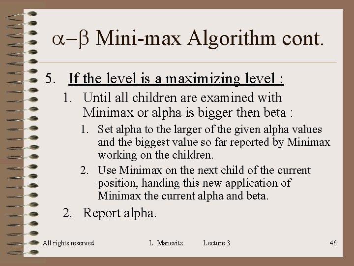 a-b Mini-max Algorithm cont. 5. If the level is a maximizing level : 1. a-b Mini-max Algorithm cont. 5. If the level is a maximizing level : 1.