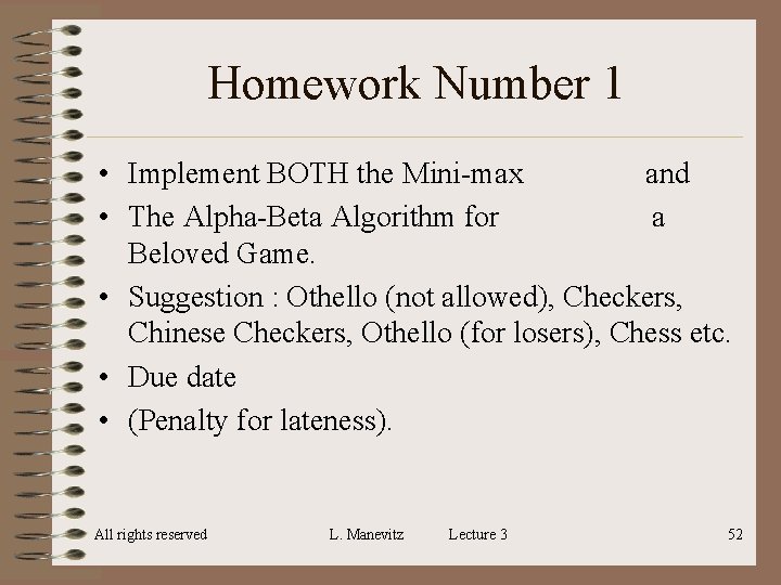 Homework Number 1 • Implement BOTH the Mini-max and • The Alpha-Beta Algorithm for Homework Number 1 • Implement BOTH the Mini-max and • The Alpha-Beta Algorithm for