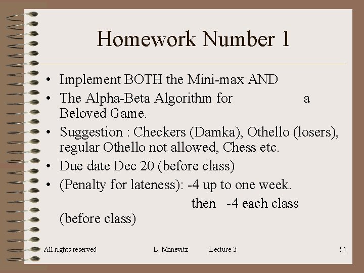 Homework Number 1 • Implement BOTH the Mini-max AND • The Alpha-Beta Algorithm for Homework Number 1 • Implement BOTH the Mini-max AND • The Alpha-Beta Algorithm for